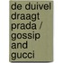 De duivel draagt Prada / Gossip and Gucci