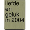 Liefde en geluk in 2004 by Gerrit de Jager
