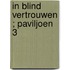 In blind vertrouwen ; Paviljoen 3