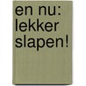 En nu: lekker slapen! door Elizabeth Scott