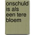 Onschuld is als een tere bloem