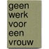 Geen werk voor een vrouw