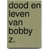 Dood en leven van Bobby Z.