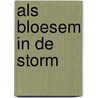 Als bloesem in de storm by Alex Quick