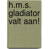 H.M.S. Gladiator valt aan! by Douglas Reeman