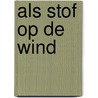 Als stof op de wind