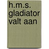 H.m.s. gladiator valt aan by Douglas Reeman