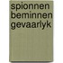 Spionnen beminnen gevaarlyk