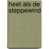 Heet als de steppewind