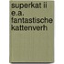Superkat ii e.a. fantastische kattenverh