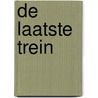 De laatste trein by Wilber Smith