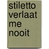 Stiletto verlaat me nooit