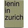 Lenin in zurich door Alexander Solzjenitsyn