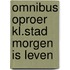 Omnibus oproer kl.stad morgen is leven