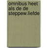 Omnibus heet als de de steppew.liefde door Heinz G. Konsalik