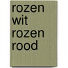 Rozen wit rozen rood by Hans Werner Richter