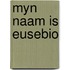 Myn naam is eusebio