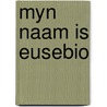 Myn naam is eusebio door Cristina Garcia