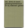 Eet, drink en word gelukkig/Fantastisch en bij iedereen geliefd door Martina Haag