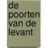 De poorten van de Levant by Amin Maalouf