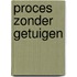 Proces zonder getuigen