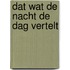 Dat wat de nacht de dag vertelt