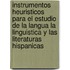 Instrumentos heuristicos para el estudio de la langua la linguistica y las literaturas hispanicas