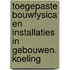 Toegepaste bouwfysica en installaties in gebouwen. koeling