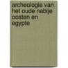 Archeologie van het oude nabije oosten en Egypte door E. Haerinck
