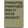Measuring Meaningful Data in Social Research door M. Swyngedouw