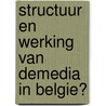 Structuur en werking van demedia in Belgie? door Bulck
