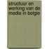 Structuur en werking van de media in Belgie