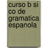 Curso B sico de gramatica espanola