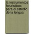 La instrumentos heuristicos para el estudio de la lengua