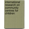 International research on community centres for children door Onbekend