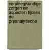 Verpleegkundige zorgen en aspecten tijdens de preanalytische by V. Ghekiere