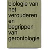 Biologie van het verouderen en begrippen van gerontologie door E. Joosten