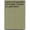 Wetenschappelijke informatie zoeken en gebruiken by L. Goossens