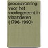 Procesvoering voor het vredegerecht in Vlaanderen (1796-1990)