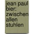 Jean Paul Bier: zwischen allen Stuhlen