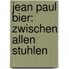 Jean Paul Bier: zwischen allen Stuhlen door Onbekend