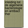 Inleiding tot de algemene bacteriologie en antibact ther by E. De Clercq