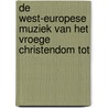 De West-Europese muziek van het vroege christendom tot by I. Bossuyt
