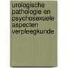 Urologische pathologie en psychosexuele aspecten verpleegkunde by D. de Ridder