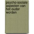 Psycho-sociale aspecten van het ouder worden