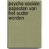 Psycho-sociale aspecten van het ouder worden