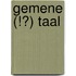 Gemene (!?) taal