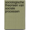 Sociologische theorieen van sociale processen door J.C. Verhoeven