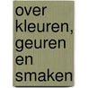 Over kleuren, geuren en smaken door E. Stols