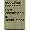 Education under the new constitution in South-Africa door Onbekend